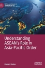 Understanding Asean's Role in Asia-Pacific Order (Critical Studies of the Asia-Pacific) By Robert Yates Cover Image