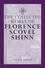 The Complete Works Of Florence Scovel Shinn By Florence Scovel Shinn Cover Image