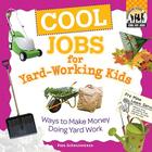 Cool Jobs for Yard-Working Kids: Ways to Make Money Doing Yard Work (Cool Kid Jobs) Cover Image