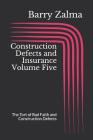 Construction Defects and Insurance Volume Five: The Tort of Bad Faith and Construction Defects By Barry Zalma Cover Image
