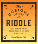The Curious History of the Riddle: Solve over 250 Riddles, from the Riddle of the Sphinx to Harry Potter (Puzzlecraft #4) By Marcel Danesi Cover Image