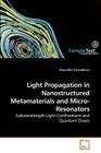 Light Propagation in Nanostructured Metamaterials and Micro-Resonators By Alexander Govyadinov Cover Image