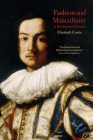 Fashion and Masculinity in Renaissance Florence By Elizabeth Currie Cover Image