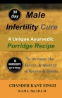 30-Day Male Infertility Cure: A Unique Ayurvedic Porridge Recipe To Increase The Quality & Quantity Of Sperm & Semen By Chander Kant Singh Cover Image