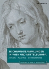 Zeichnungssammlungen in Wien Und Mitteleuropa: Akteure - Praktiken - Rahmendiskurse By Christof Metzger (Editor), Stephanie Andrea Sailer (Editor), Prof Dr Sebastian Schütze (Editor) Cover Image
