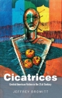 Cicatrices: Central American Fiction in the 21st Century By Jeffrey Browitt Cover Image