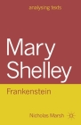 Mary Shelley: Frankenstein (Analysing Texts #85) By Nicholas Marsh Cover Image
