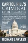 Capitol Hill's Criminal Underground: The Most Thorough Exploration of Government Corruption Ever Put in Writing Cover Image