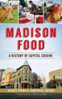 Madison Food: A History of Capital Cuisine By Nichole Fromm, Jonmichael Rasmus, Erika Janik (Foreword by) Cover Image