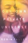 Our Own Private Universe By Robin Talley Cover Image