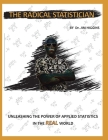 The Radical Statistician: Unleashing the power of applied statistics in the real world Cover Image