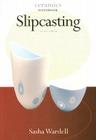 Slipcasting (Ceramics Handbooks) By Sasha Wardell Cover Image