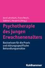 Psychotherapie Des Jungen Erwachsenenalters: Basiswissen Fur Die Praxis Und Storungsspezifische Behandlungsansatze Cover Image