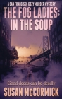 The Fog Ladies: In the Soup By Susan McCormick Cover Image