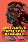 Speculative Fiction for Dreamers: A Latinx Anthology Cover Image