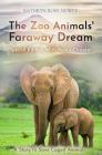 The Zoo Animals' Faraway Dream (Special Edition): A Story to Save Caged Animals By Kathryn Rose Newey Cover Image