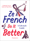 Ze French Do It Better: A Lifestyle Guide By Valérie de Saint-Pierre, Frédérique Veysset Cover Image