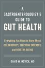 A Gastroenterologist's Guide to Gut Health: Everything You Need to Know about Colonoscopy, Digestive Diseases, and Healthy Eating By David M. Novick Cover Image