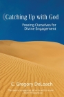 Catching Up with God By Gregory Deloach Cover Image