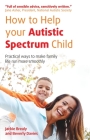 How to Help Your Autistic Spectrum Child: Practical ways to make family life run more smoothly Cover Image