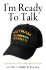 I'm Ready to Talk: Vietnam Vets Preserve Their Stories By Robert O. Babcock Cover Image