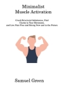 Minimalist Muscle Activation: Crush Structural Imbalances, Find Clarity in Your Movement, and Live Pain-Free and Strong Now and in the Future By Samuel Green Cover Image