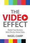 The Video Effect - Market Your Business with Effective Online Video By Nigel Camp Cover Image