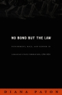 No Bond But the Law: Punishment, Race, and Gender in Jamaican State Formation, 1780-1870 (Next Wave: New Directions in Women's Studies) By Diana Paton Cover Image
