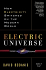 Electric Universe: How Electricity Switched on the Modern World By David Bodanis Cover Image
