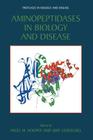 Aminopeptidases in Biology and Disease (Proteases in Biology and Disease #2) By Nigel M. Hooper (Editor), Uwe Lendeckel (Editor) Cover Image