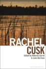 Rachel Cusk: Contemporary Critical Perspectives By Roberta Garret (Editor), Jeannette Baxter (Editor), Liam Harrison (Editor) Cover Image