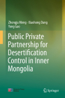 Public Private Partnership for Desertification Control in Inner Mongolia By Zhongju Meng, Xiaohong Dang, Yong Gao Cover Image