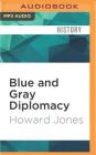 Blue and Gray Diplomacy: A History of Union and Confederate Foreign Relations Cover Image
