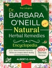 The Complete DR. BARBARA O'NEILL NATURAL HERBAL REMEDIES ENCYCLOPEDIA 4 IN 1: 300+ Natural Remedies Inspired by Barbara for Complete Holistic Healing By Albert O. Kain Cover Image
