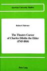 The Theatre Career of Charles Dibdin the Elder (1745-1814) (American University Studies #8) By Robert Fahrner Cover Image