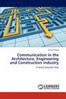 Communication in the Architecture, Engineering and Construction Industry By Jinyue Zhang Cover Image