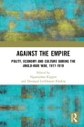 Against the Empire: Polity, Economy and Culture during the Anglo-Kuki War, 1917-1919 Cover Image