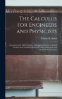 The Calculus for Engineers and Physicists: Integration and Differentiation, With Applications to Technical Problems and Classified Reference Tables of By Robert H. (Robert Henry) Smith (Created by) Cover Image