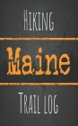 Hiking Maine trail log: Record your favorite outdoor hikes in the state of Maine, 5 x 8 travel size By Wanderlust Hiker Cover Image