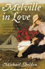 Melville in Love: The Secret Life of Herman Melville and the Muse of Moby-Dick Cover Image