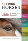 Knowing Horses: Q&As to Boost Your Equine IQ By Carol A. Butler, Les Sellnow Cover Image