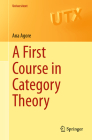 A First Course in Category Theory (Universitext) By Ana Agore Cover Image