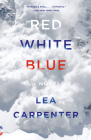 Red, White, Blue: A novel (Vintage Contemporaries) By Lea Carpenter Cover Image
