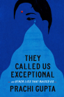 They Called Us Exceptional: And Other Lies That Raised Us By Prachi Gupta Cover Image