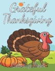 Grateful Thanksgiving Coloring Book: Cool and Fun Thanksgiving Coloring Pages for Kids, Toddlers and Preschoolers, Thanksgiving gifts for kids, Thanks Cover Image