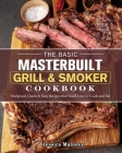 The Basic Masterbuilt Grill & Smoker Cookbook: Foolproof, Quick & Easy Recipes that You'll Love to Cook and Eat By Jessica Maloney Cover Image