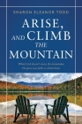 Arise, and Climb the Mountain By Sharon Eleanor Todd Cover Image
