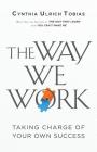 The Way We Work: Taking Charge of Your Own Success By Cynthia Ulrich Tobias Cover Image