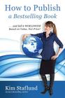 How to Publish a Bestselling Book ... and Sell It Worldwide Based on Value, Not Price! By Kim Staflund Cover Image