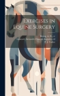 Exercises in Equine Surgery By P. J. (Pierre Juste) 1858-1934 Cadiot (Created by), A. W. (Arvill Wayne) 1870-1 Bitting (Created by), Alexandre François Augustin Liautard (Created by) Cover Image